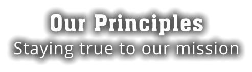 Our Principles Staying true to our mission